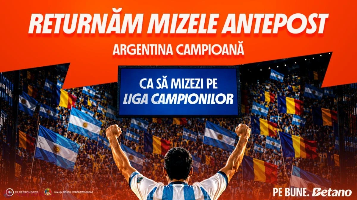 Betano returnează mizele pariate pe Argentina campioană și le transformă în pariuri gratuite pentru Liga Campionilor