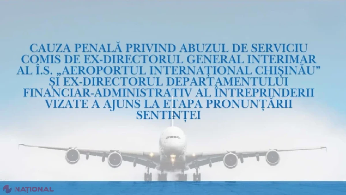 Dosarul foștilor șefi ai Aeroportului Internațional Chișinău, la etapa sentinței: procurorii cer câte 7 ani de închisoare