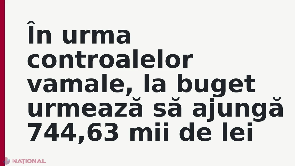 În urma controalelor vamale, la buget urmează să ajungă 744,63 mii de lei