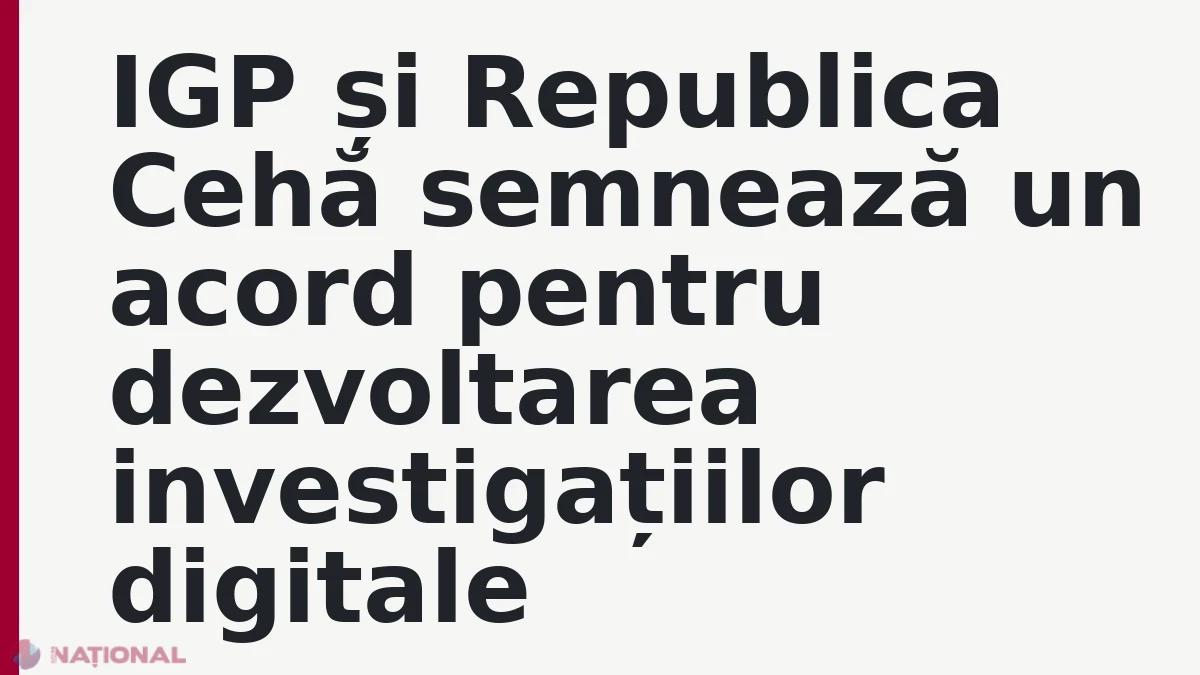 IGP și Republica Cehă semnează un acord pentru dezvoltarea investigațiilor digitale