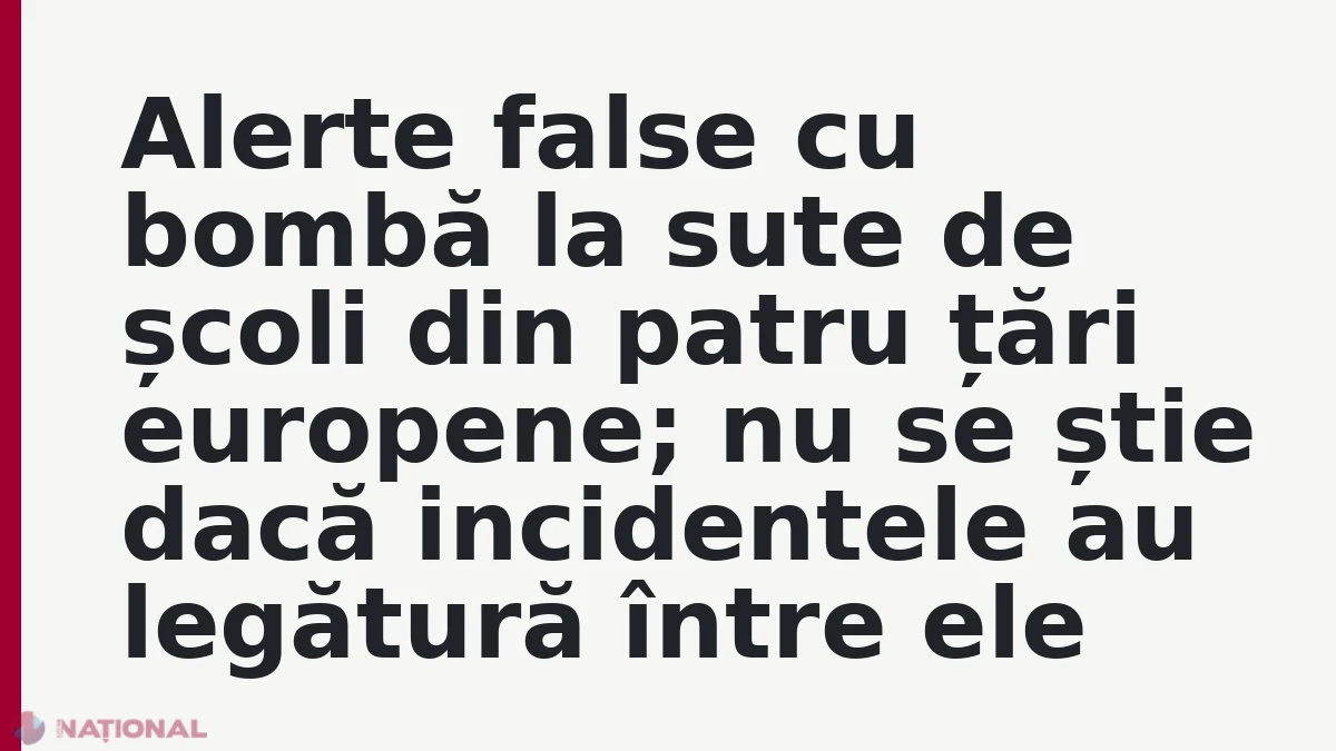 Alerte false cu bombă la sute de școli din patru țări europene; nu se știe dacă incidentele au legătură între ele