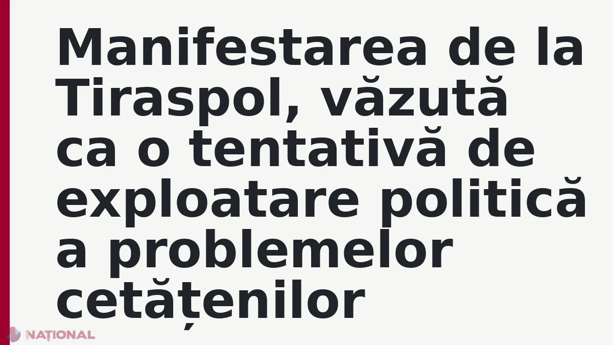 Manifestarea de la Tiraspol, văzută ca o tentativă de exploatare politică a problemelor cetățenilor