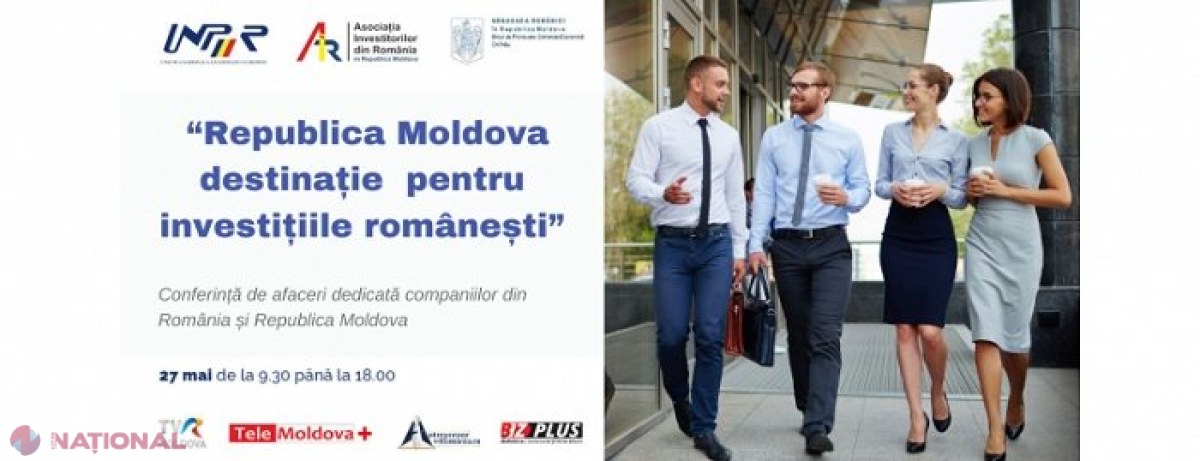 „Republica Moldova - destinaţie pentru investiţiile româneşti”, conferință dedicată agenților economici de pe ambele maluri ale Prutului