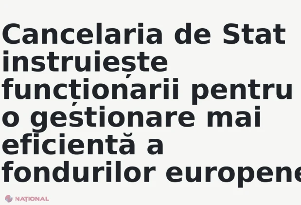Cancelaria de Stat instruiește funcționarii pentru o gestionare mai eficientă a fondurilor europene