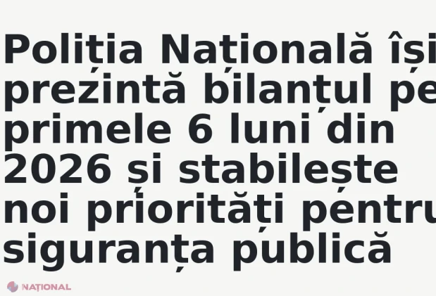Poliția Națională își prezintă bilanțul pe primele 6 luni din 2026 și stabilește noi priorități pentru siguranța publică