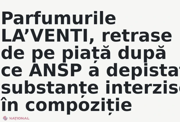 Parfumurile LA’VENTI, retrase de pe piață după ce ANSP a depistat substanțe interzise în compoziție