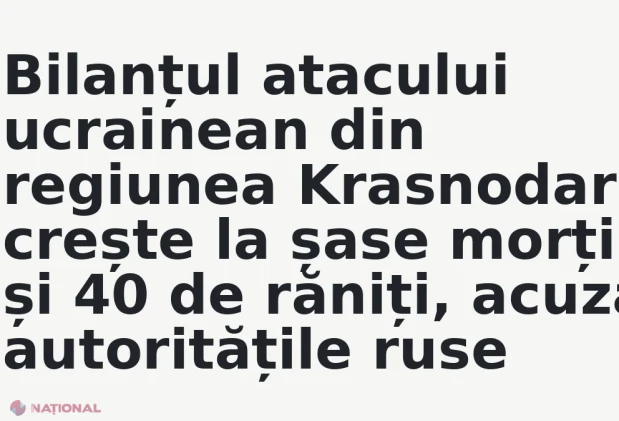 Bilanțul atacului ucrainean din regiunea Krasnodar crește la șase morți și 40 de răniți, acuză autoritățile ruse