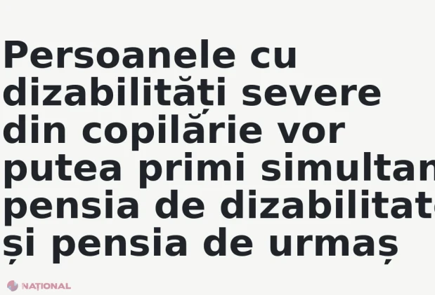 Persoanele cu dizabilități severe din copilărie vor putea primi simultan pensia de dizabilitate și pensia de urmaș