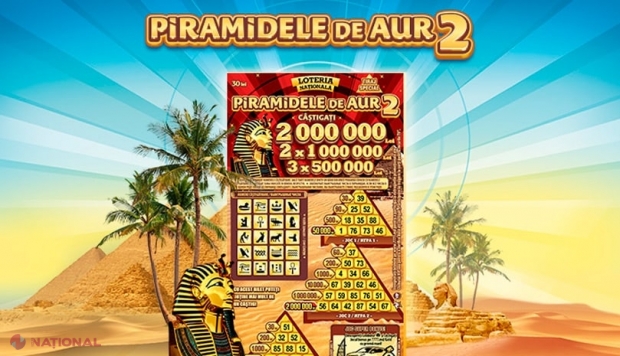 Loteria Națională: NOUL bilet „Piramidele de Aur 2” este gata să-i facă MILIONARI pe 3 moldoveni