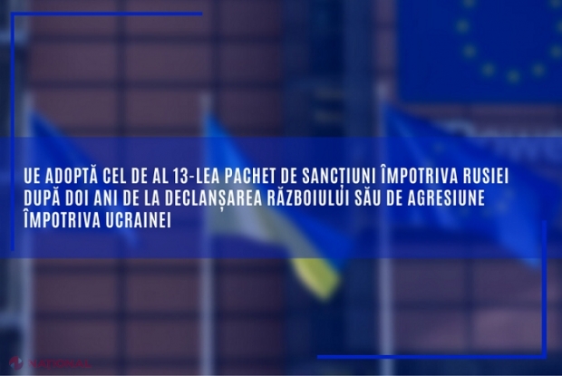 UE adoptă cel de al 13-lea pachet de sancţiuni împotriva Rusiei după doi ani de la declanşarea războiului de agresiune împotriva Ucrainei: Peste 2 000 de persoane şi entităţi sancţionate 