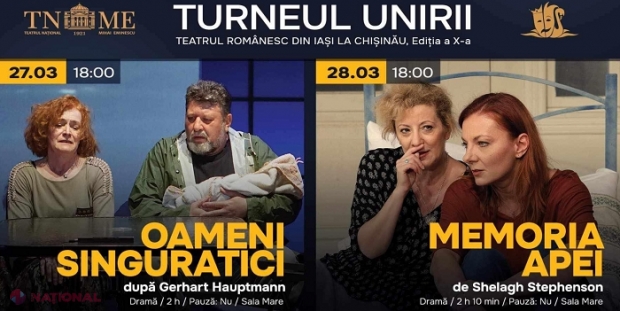 Turneul UNIRII „Teatrul românesc București - Iași - Chișinău”, ediția a X-a: Două spectacole de la Naționalul din Iași, prezentate pe 27 și 28 martie la Chișinău