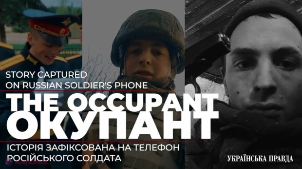 VIDEO // „OCUPANTUL”, documentarul făcut în baza filmărilor de pe telefonul unui soldat rus CAPTURAT în Ucraina. De la BEȚIILE crunte din Rusia, până la războiul declanșat de Putin