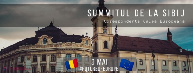 România găzduiește, la Sibiu, summitul ce va rescrie istoria UE. Care sunt MIZELE primei reuniuni a liderilor europeni organizată chiar de Ziua Europei